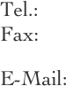 
Tel.:  Fax: 
E-Mail:  